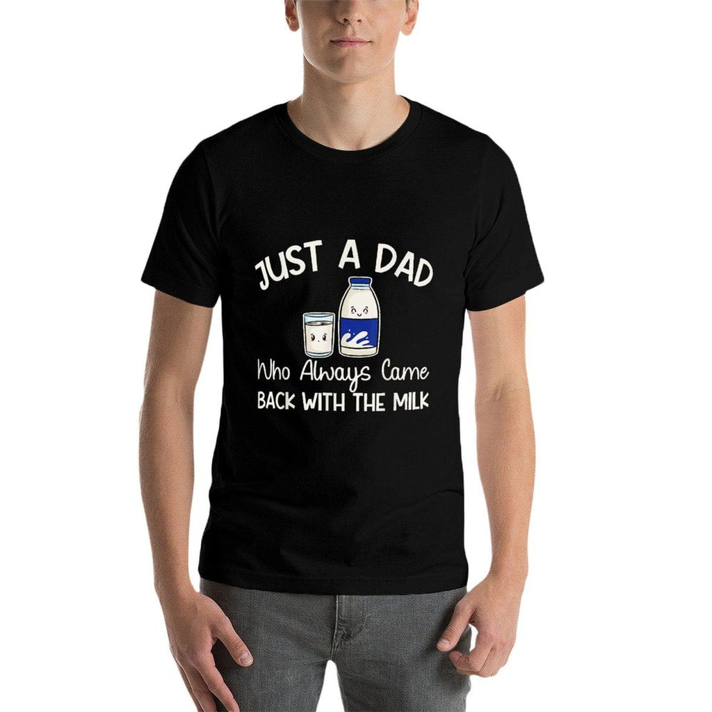 Just A Dad Who Always Came Back With The Milk Fathers Day  Durable T-Shirt