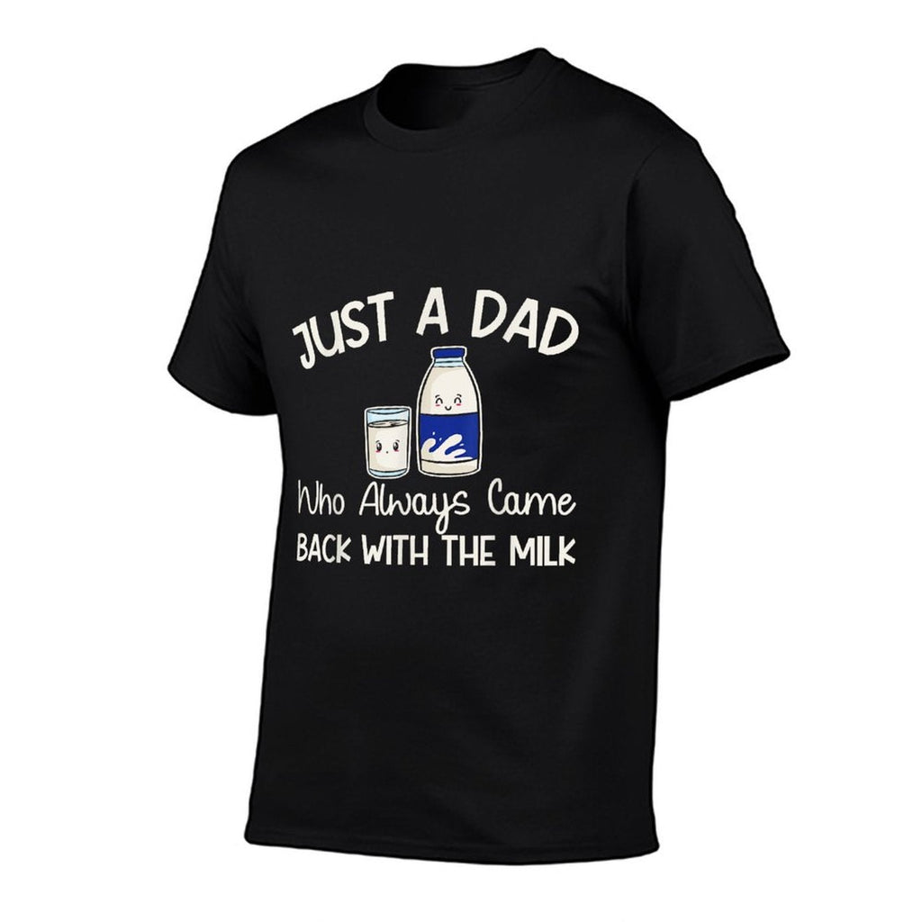 Just A Dad Who Always Came Back With The Milk Fathers Day  Durable T-Shirt